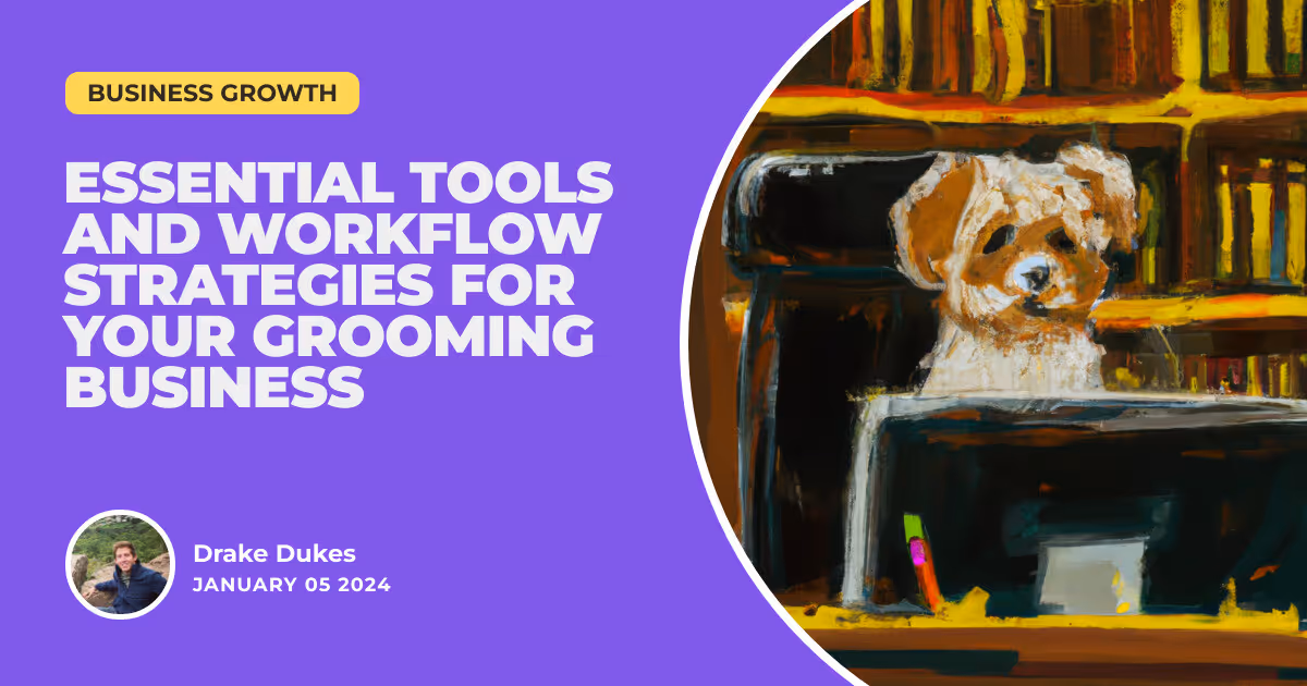 Snip and Save Time: Essential Tools and Workflow Strategies for Your Grooming Business