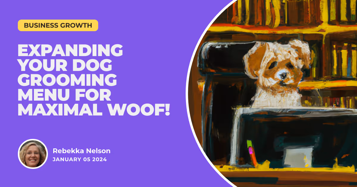 Suds and Scissors: Expanding Your Dog Grooming Menu for Maximal Woof!