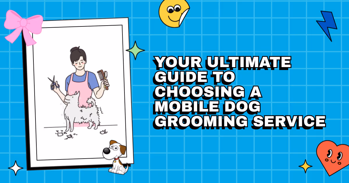 Pampered Pups on the Go: Your Ultimate Guide to Choosing a Mobile Dog Grooming Service