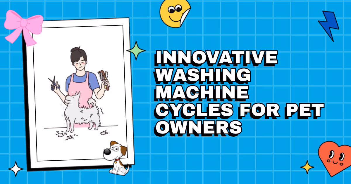Beyond Lint Rollers: Innovative Washing Machine Cycles for Pet Owners