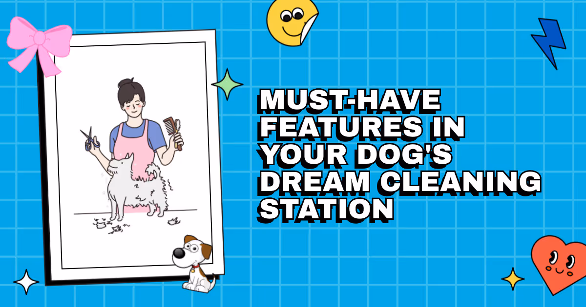 Washing Woes Be Gone: Must-Have Features in Your Dog's Dream Cleaning Station