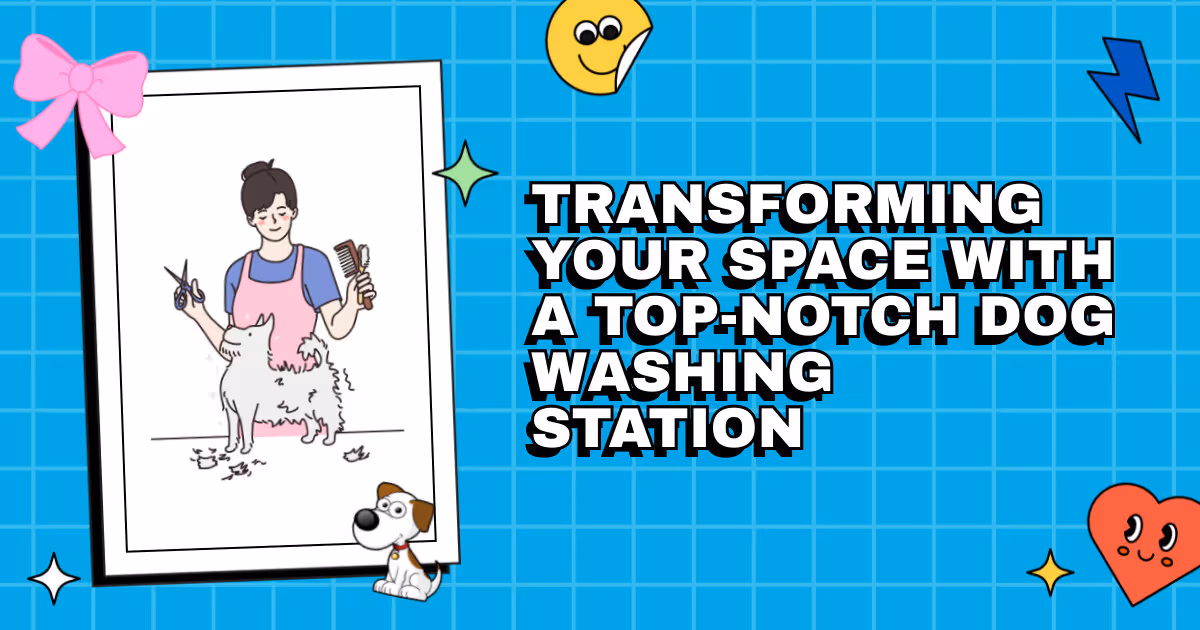From Drab to Fab: Transforming Your Space with a Top-Notch Dog Washing Station
