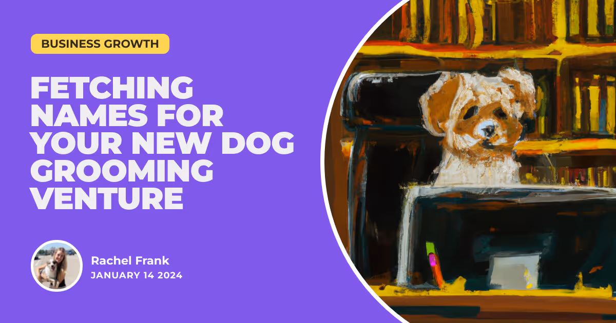 Fetching Names for Your New Dog Grooming Venture: Stand Out in the Pack!