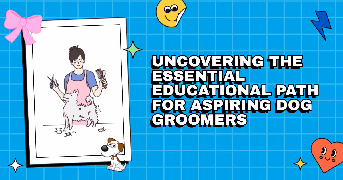 Snip and Clip 101: Uncovering the Essential Educational Path for Aspiring Dog Groomers
