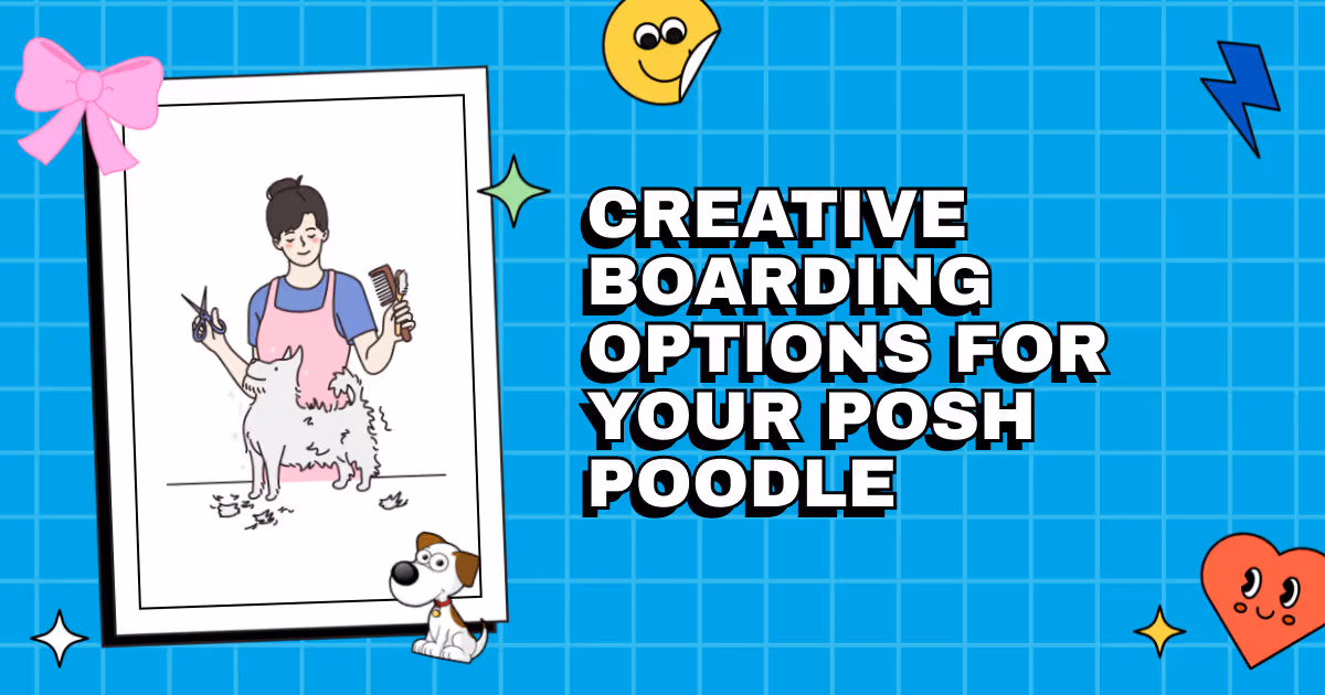 Beyond the Kennel: Creative Boarding Options for Your Posh Poodle