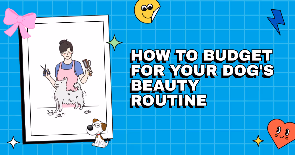 Pennywise Pups: How to Budget for Your Dog's Beauty Routine