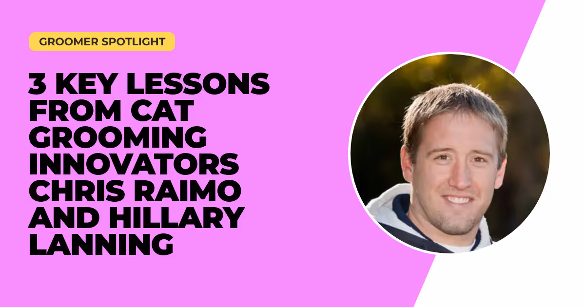 3 Key Lessons from Cat Grooming Innovators Chris Raimo and Hillary Lanning