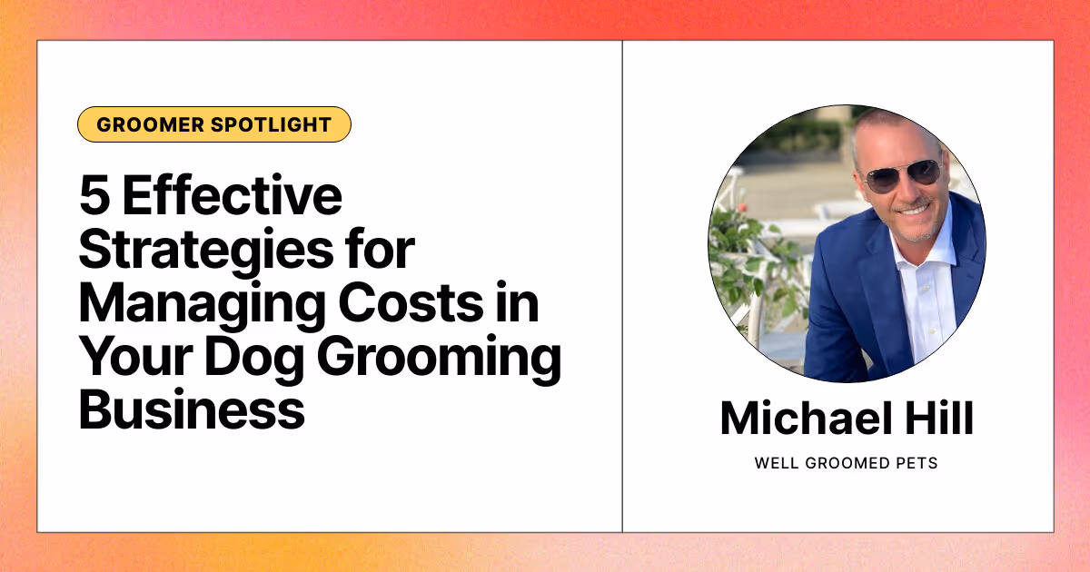 5 Effective Strategies for Managing Costs in Your Dog Grooming Business