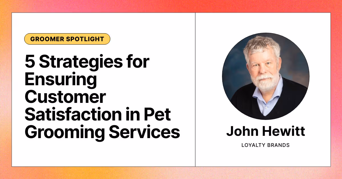 5 Strategies for Ensuring Customer Satisfaction in Pet Grooming Services