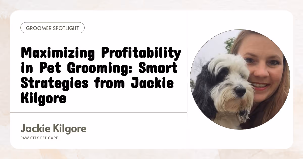 Maximizing Profitability in Pet Grooming: Smart Strategies from Jackie Kilgore