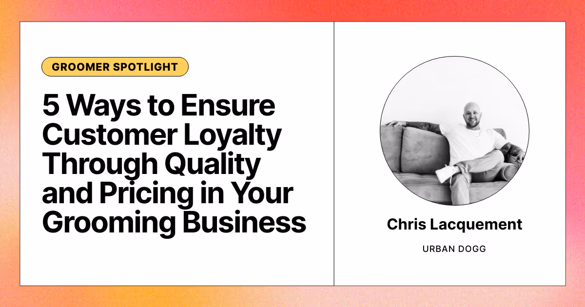 5 Ways to Ensure Customer Loyalty Through Quality and Pricing in Your Grooming Business