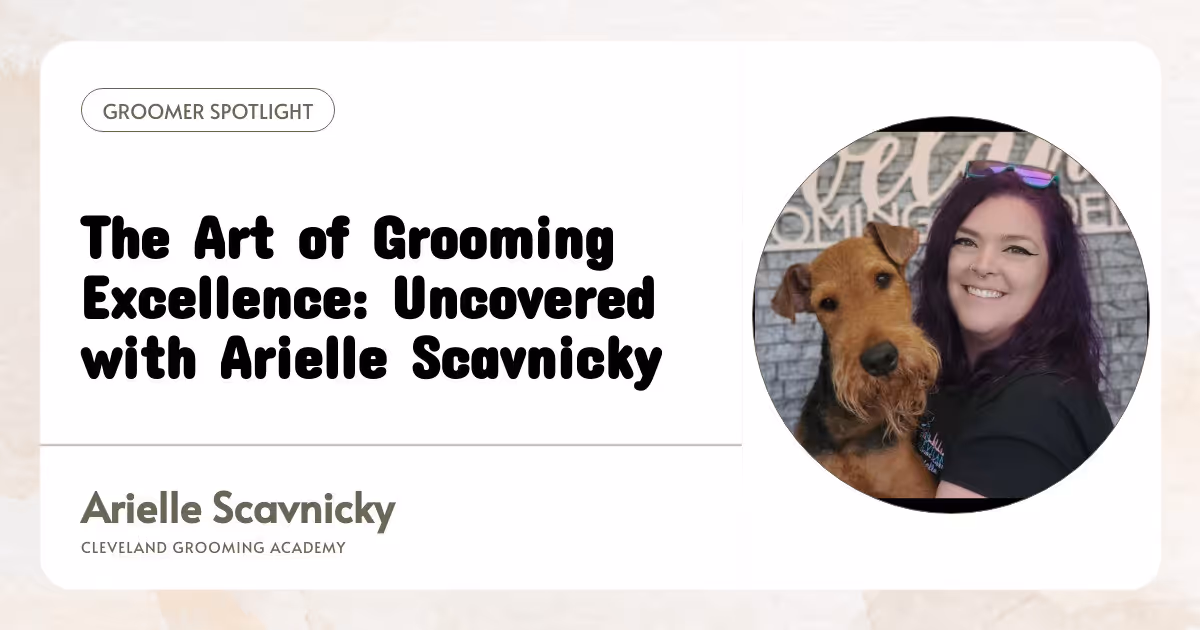 The Art of Grooming Excellence: Uncovered with Arielle Scavnicky