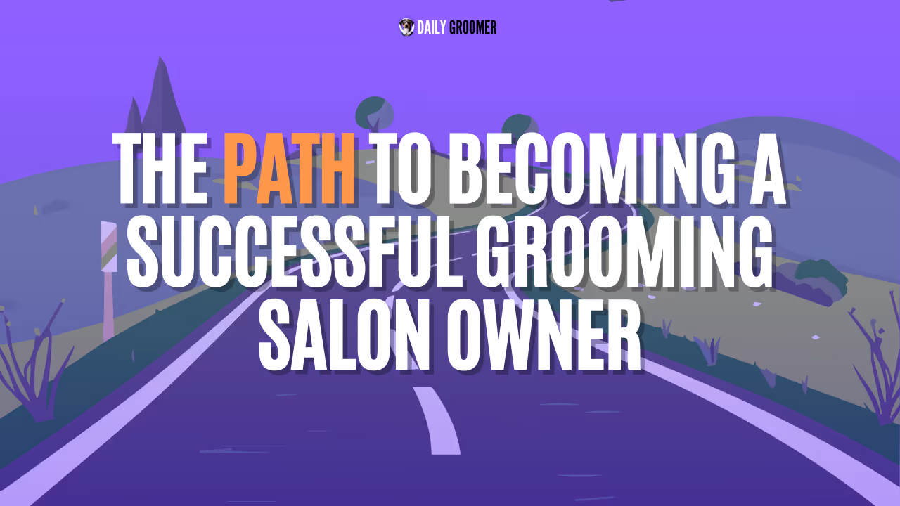 The Path to Becoming a Successful Grooming Salon Owner