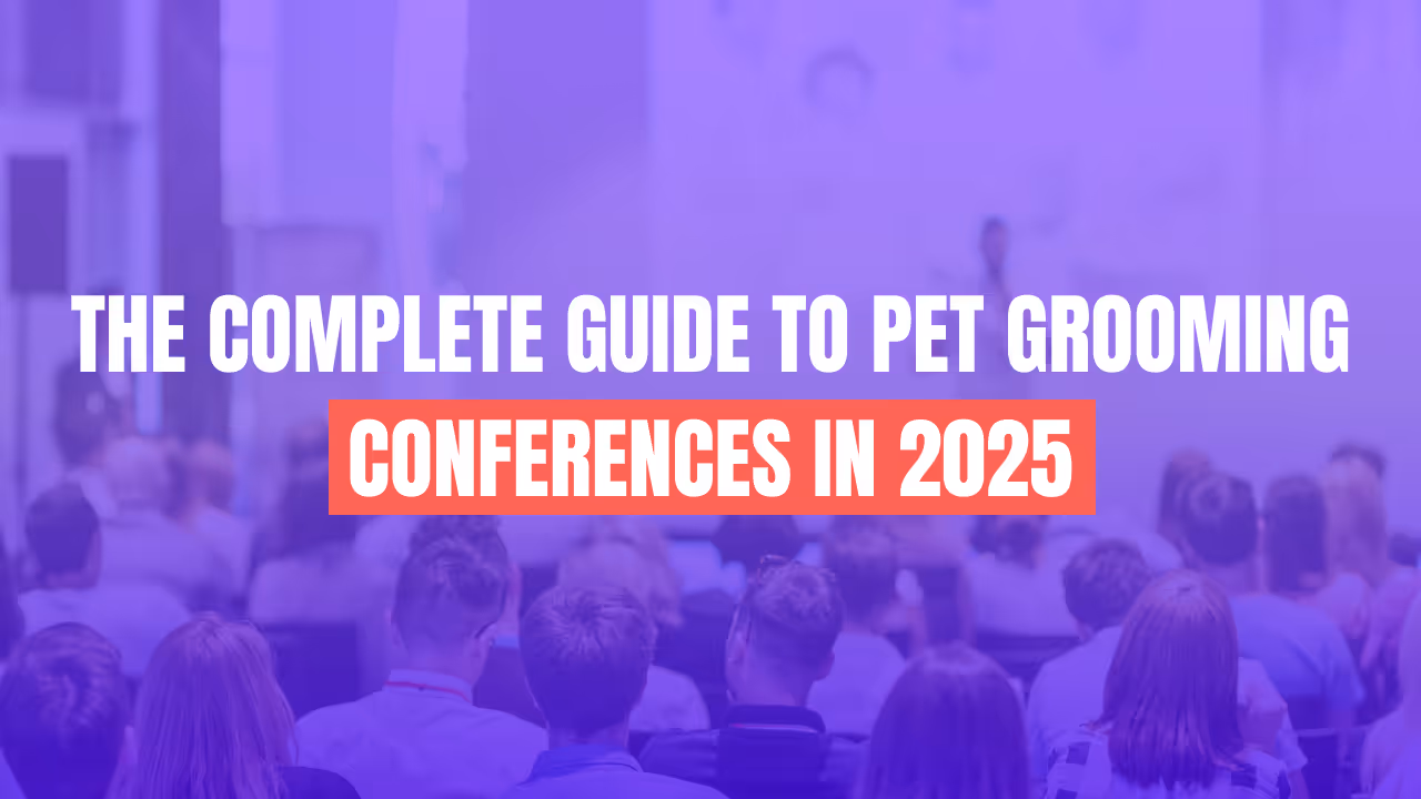 The Complete Guide to Pet Grooming Conferences in 2025