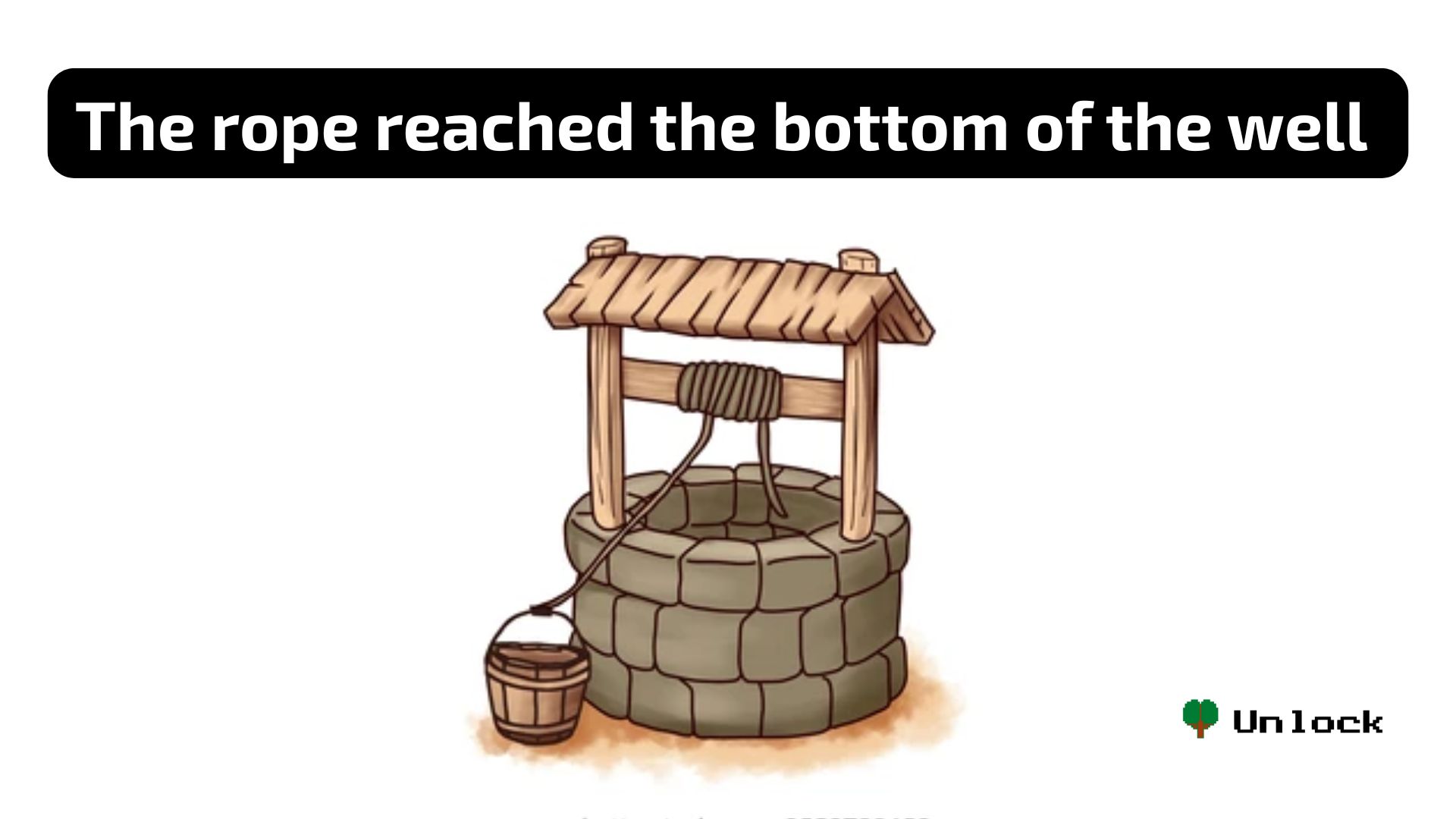 The rope reached the bottom of the well - meaning and examples
