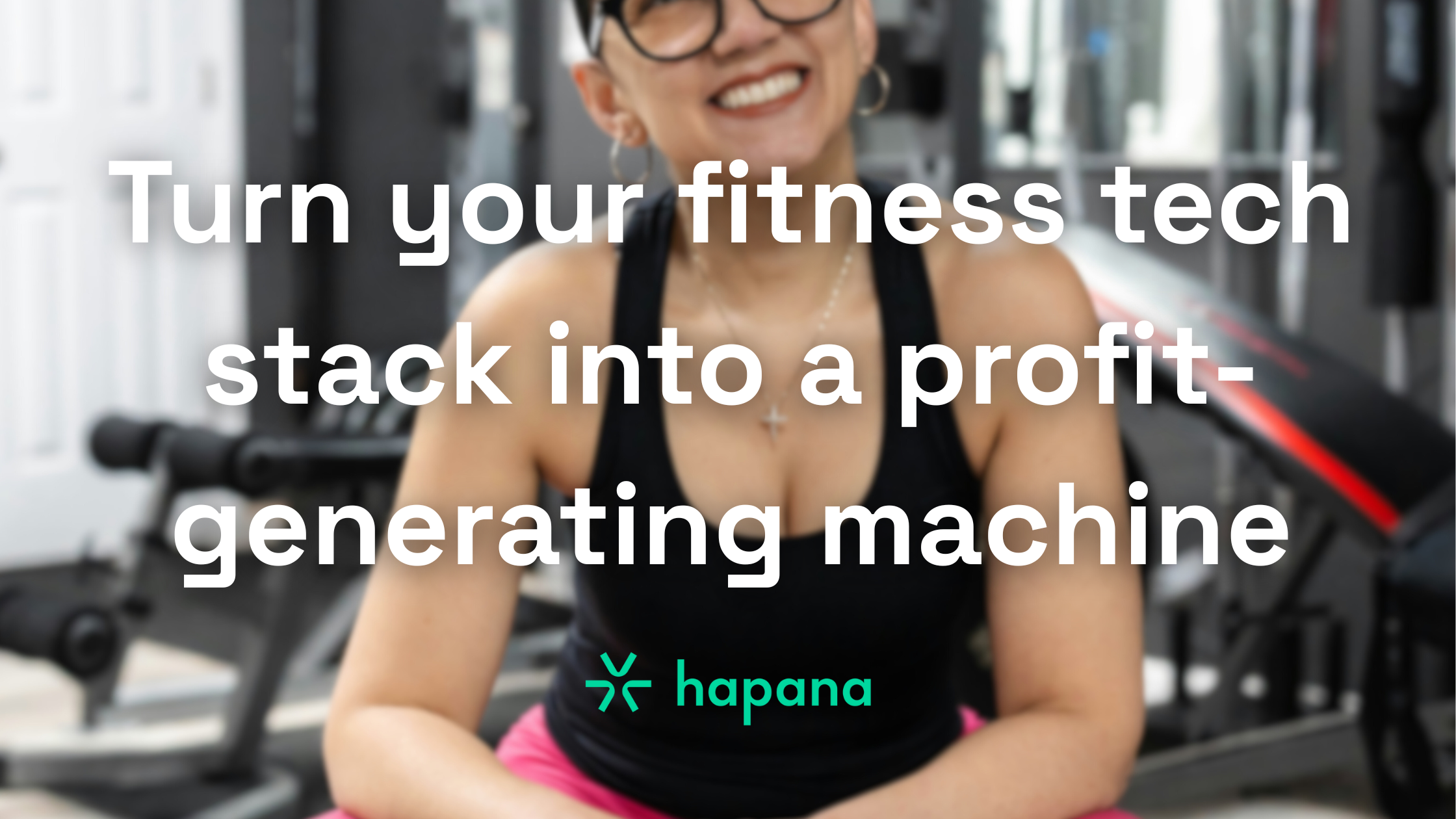 How to turn your fitness tech stack into a profit-generating machine