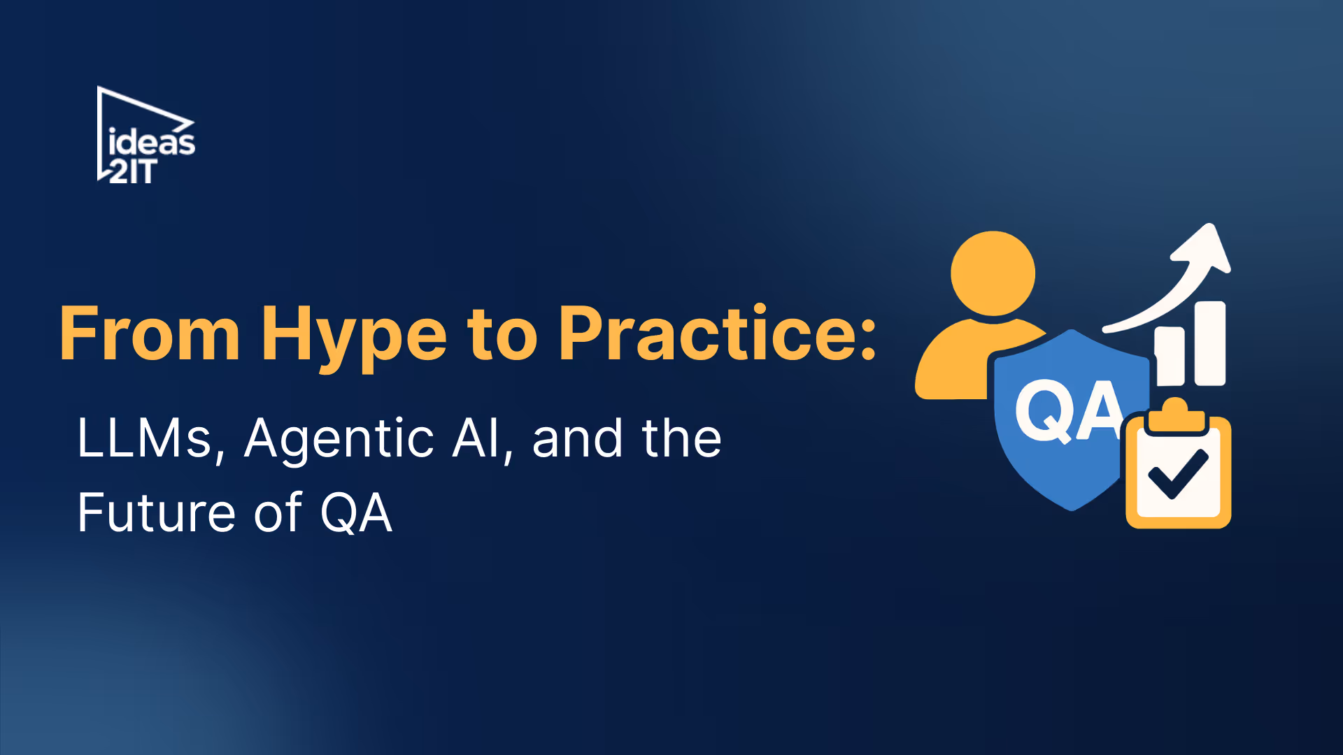 LLMs, Agentic AI, and the Future of QA | Ideas2IT