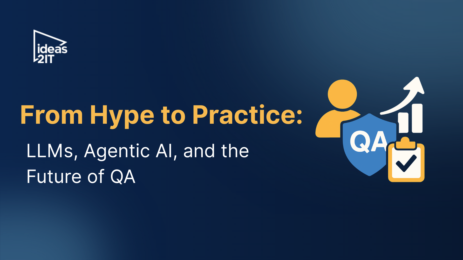 LLMs, Agentic AI, and the Future of QA | Ideas2IT