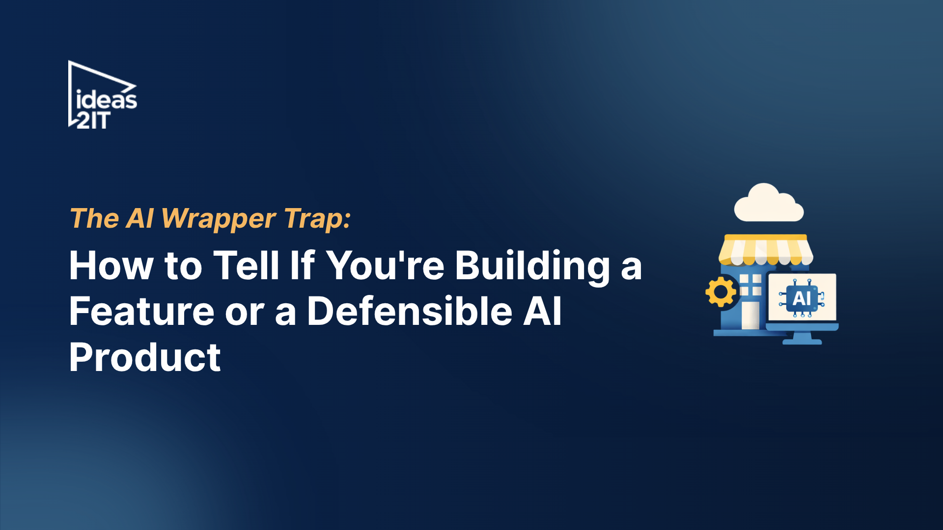 The AI Wrapper Trap: How to Tell If You're Building a Feature or a Defensible AI Product