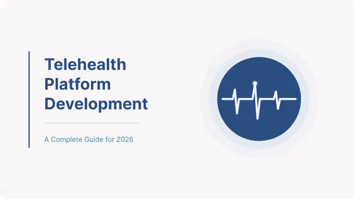 Telehealth Platform Development: A Complete Guide for 2026