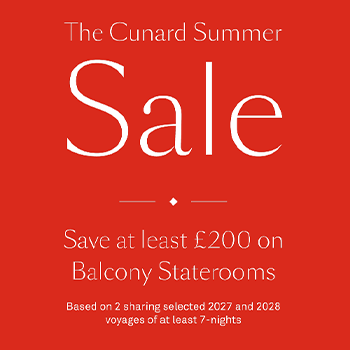 The Cunard Summer Sale - Save at least £200 on Balcony Staterooms