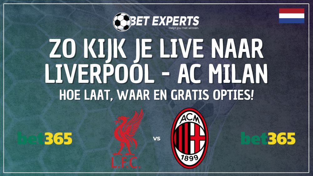 Zo kan je Liverpool – AC Milan live gratis op TV kijken in Nederland via Bet365!
