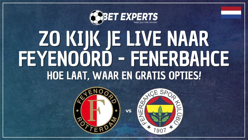 ⚽ Dit is hoe laat en waar je Feyenoord – Fenerbahçe live gratis op TV kan kijken in Nederland (Champions League kwalificatie)!