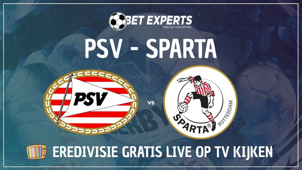 Zo kijk je PSV - Sparta Rotterdam live gratis op TV en in kroegen in Nederland!