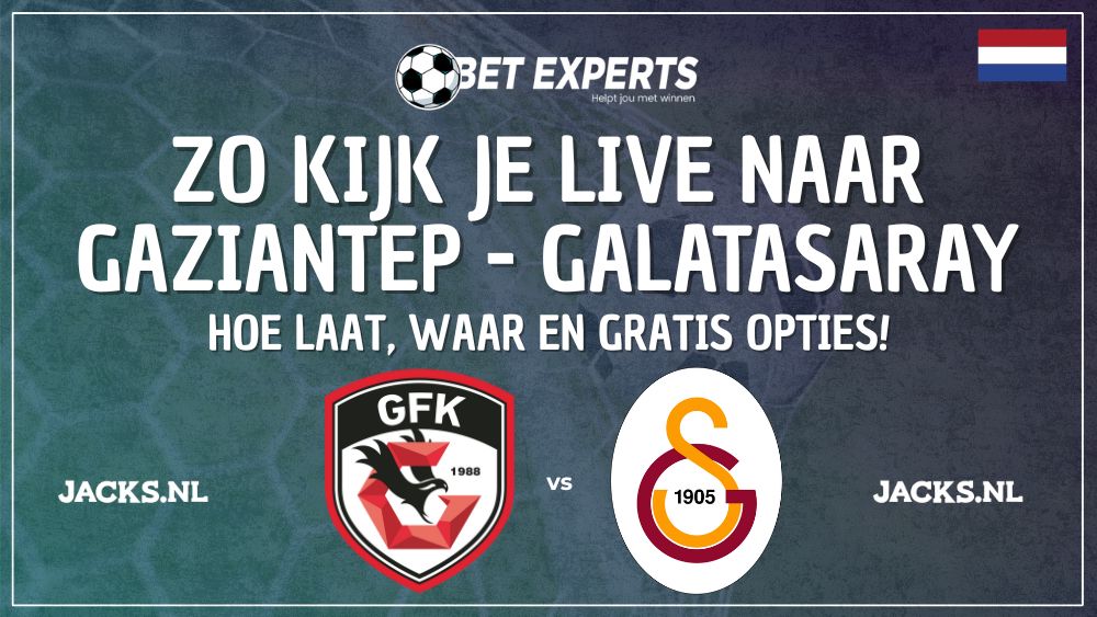 Gaziantep – Galatasaray: Trendyol Süper Lig live gratis kijken in Nederland via Jacks.nl!
