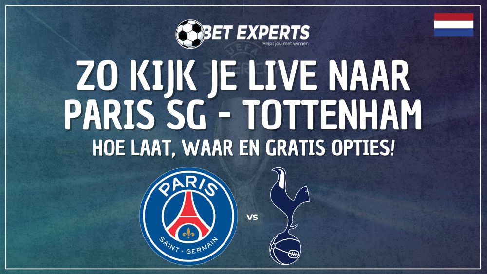 Zo kijk je de UEFA Super Cup 2025 tussen PSG – Tottenham live en gratis op tv in Nederland!