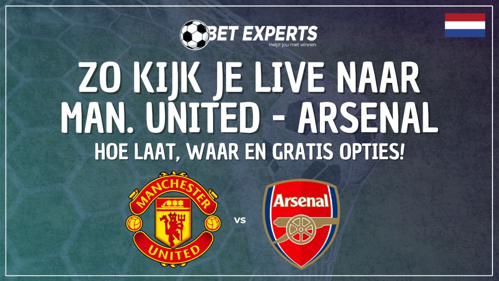 Dit is hoe je Manchester United - Arsenal live gratis op TV kan kijken in Nederland!