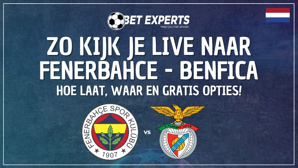Dit is de gratis livestream waarmee jij Fenerbahce - Benfica helemaal gratis kan kijken in Nederland op TV!