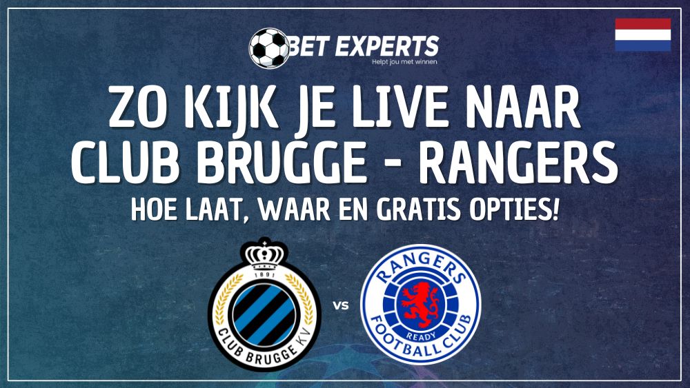 Dit is de gratis livestream waarmee jij Club Brugge - Rangers live gratis kan kijken in Nederland!