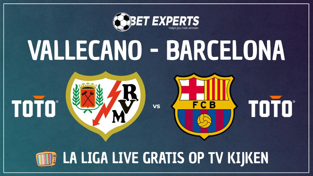 Dit is hoe jij Rayo Vallecano - FC Barcelona live gratis op TV kan kijken en streamen in Nederland?