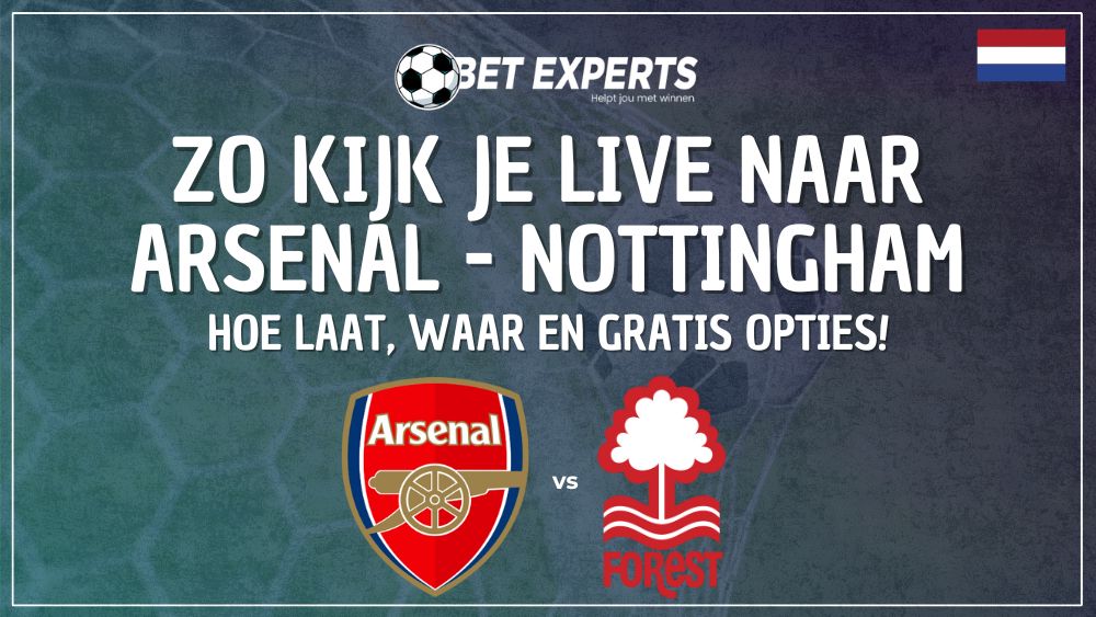 Dit is hoe je Arsenal - Nottingham Forest live gratis op TV kan kijken in Nederland op zaterdag 13 september!