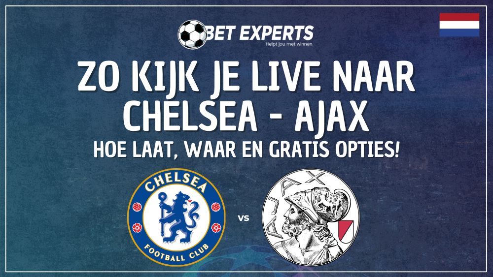 Chelsea tegen Ajax: Waar kijk je deze Champions League-kraker live en gratis in Nederland op TV?