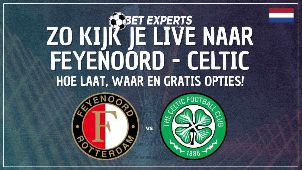 Feyenoord tegen Celtic: Waar kijk je deze Europa League-kraker live en gratis in Nederland op TV?