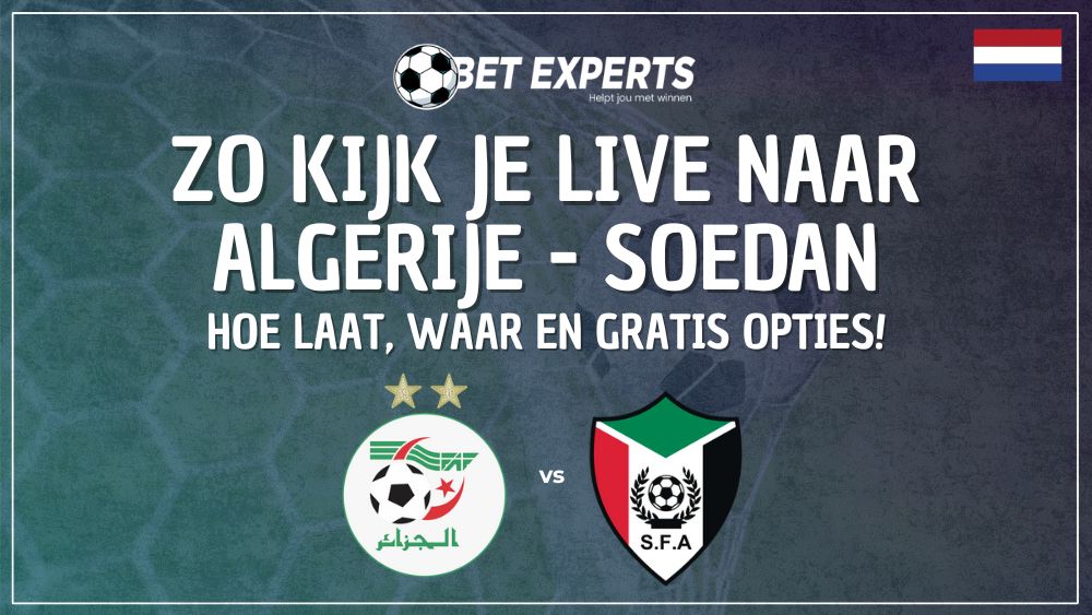 Informatie op TV: Waar je Algerije tegen Soedan live gratis kunt kijken op TV in Nederland!