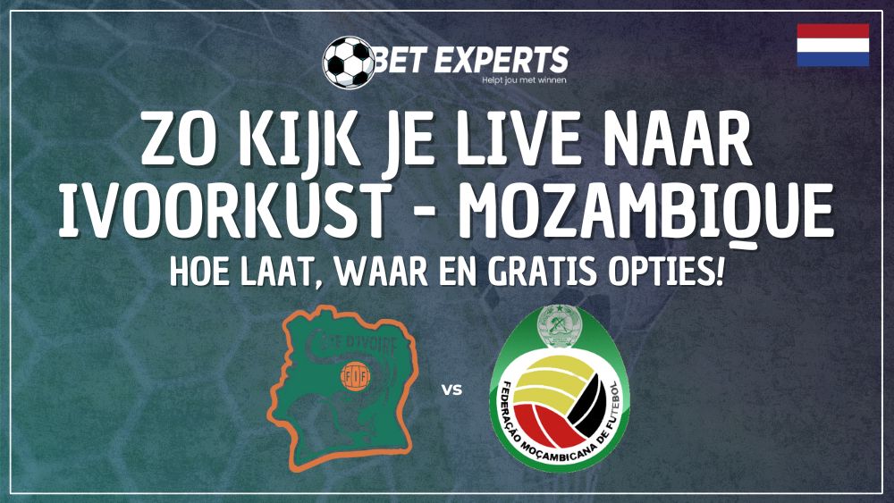 Informatie TV kijken: Dit is hoe en waar je Ivoorkust - Mozambique helemaal gratis kan kijken zonder Ziggo Sport in Nederland!