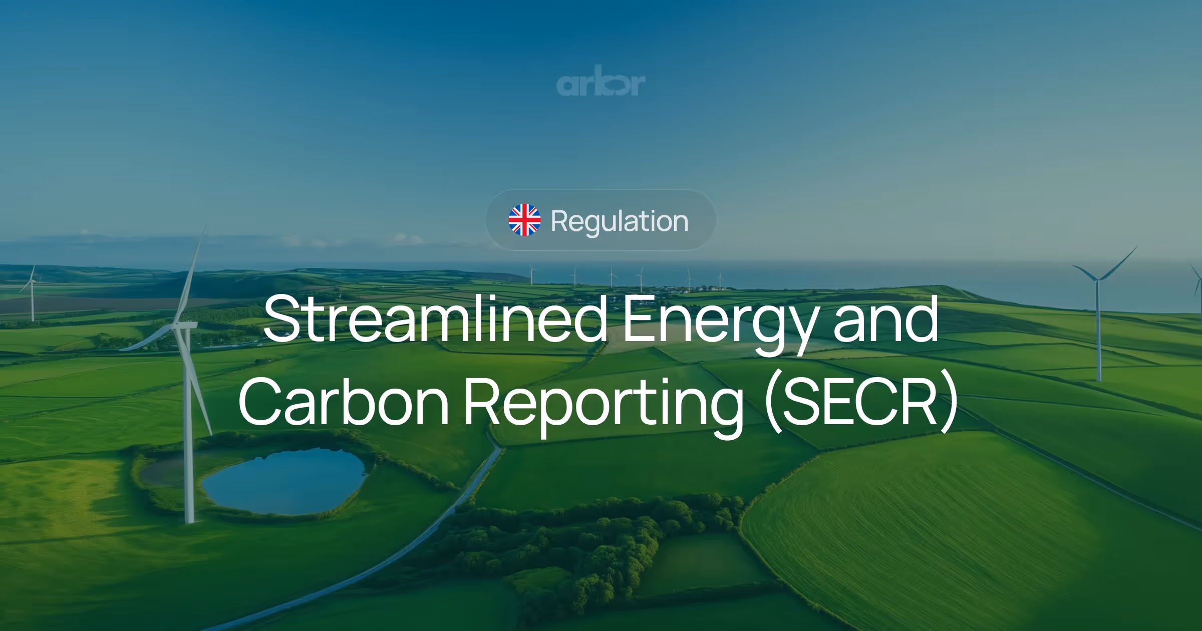 Understanding SECR: Understand the UK Streamlined Energy and Carbon Reporting framework, requirements, and how Arbor can help you comply.
