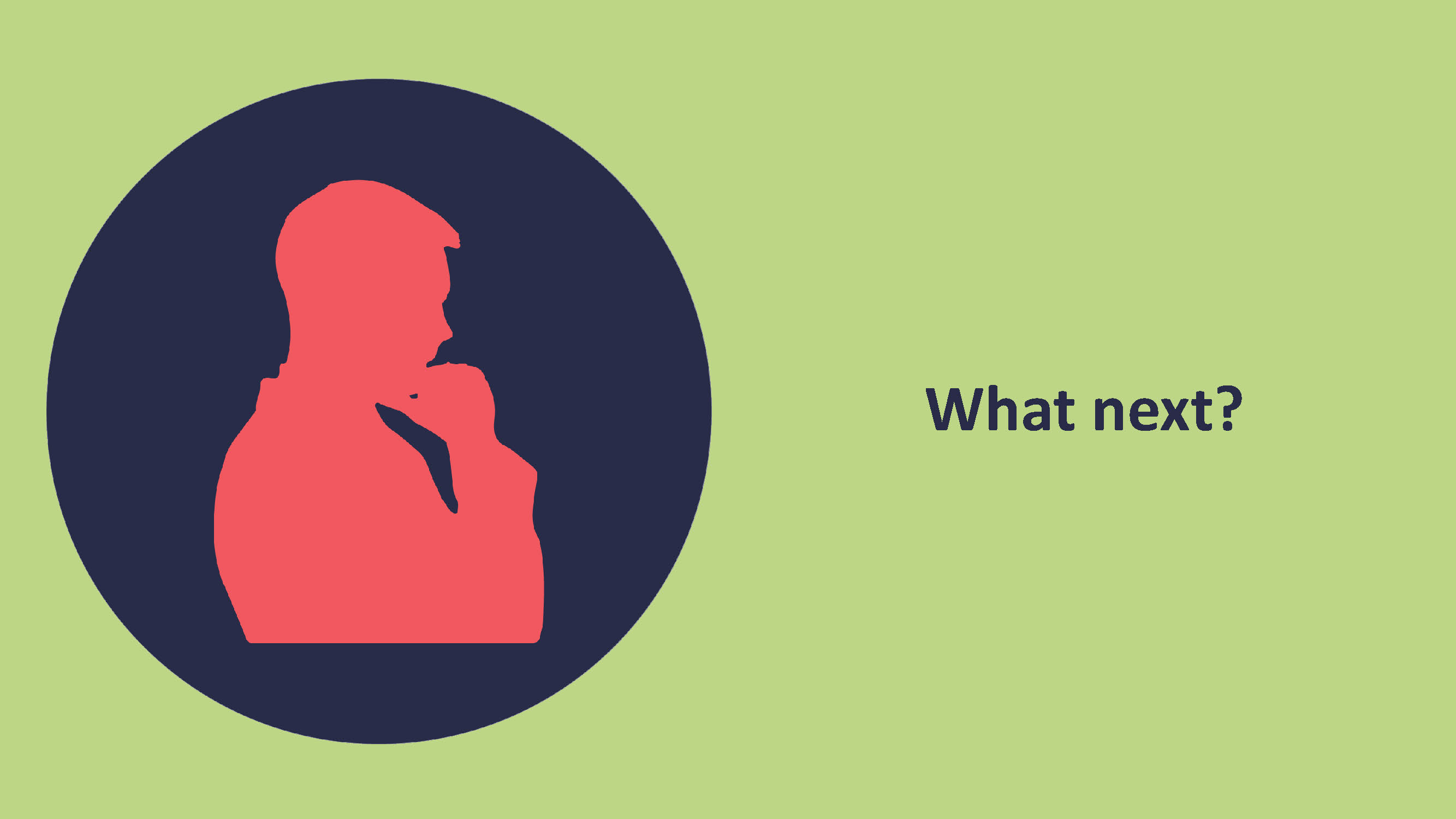 A screenshot of a PowerPoint's slide showing a silhouette of a man thinking with the text 'What next?'.