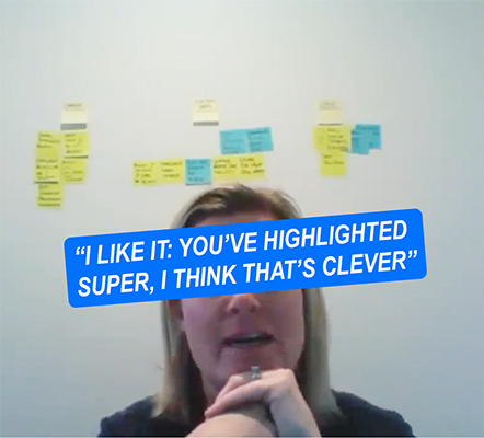 A screenshot of a woman with her hands on her face making comments about the prototype: "I like it: You've highlighted Super, I think that's clever."