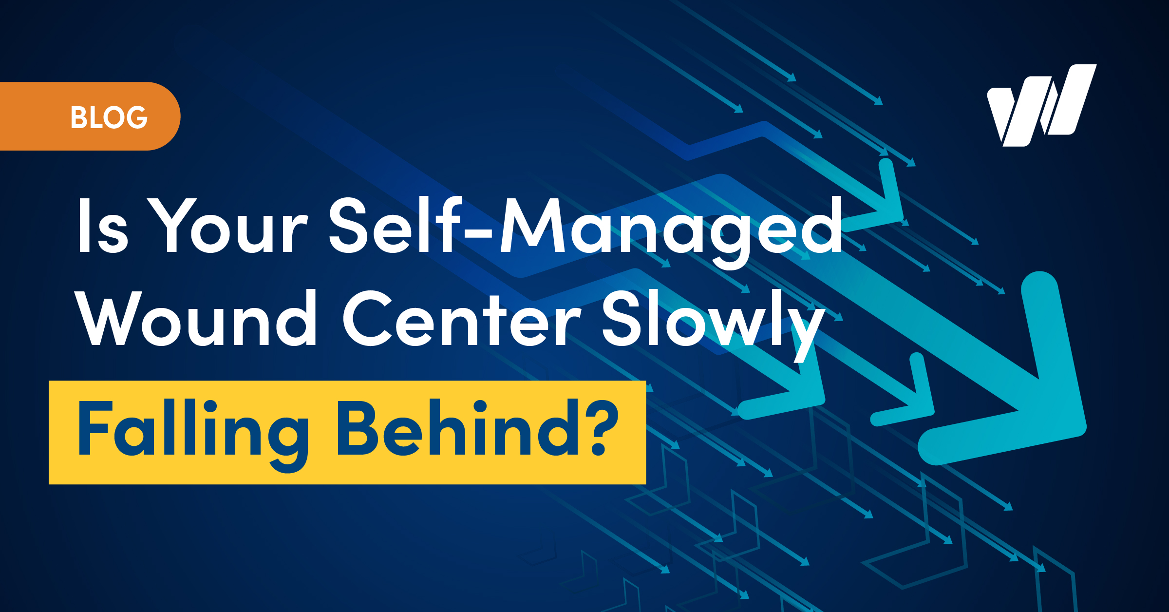 Is Your Self-Managed Wound Center Slowly Falling Behind?
