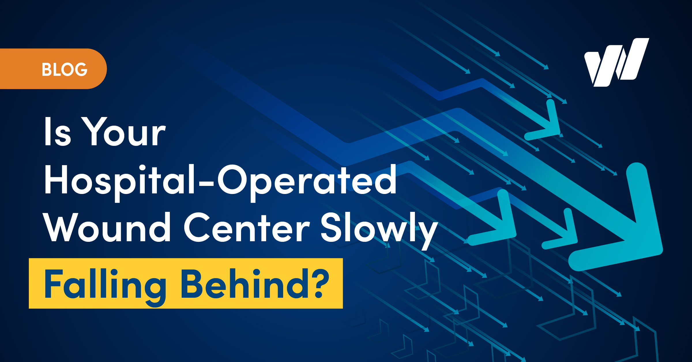 Is Your Hospital-Operated Wound Center Slowly Falling Behind?