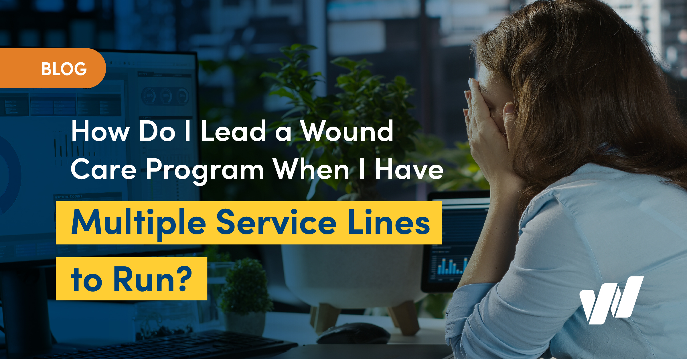 How Do I Lead a Wound Care Program When I Have Multiple Service Lines to Run?