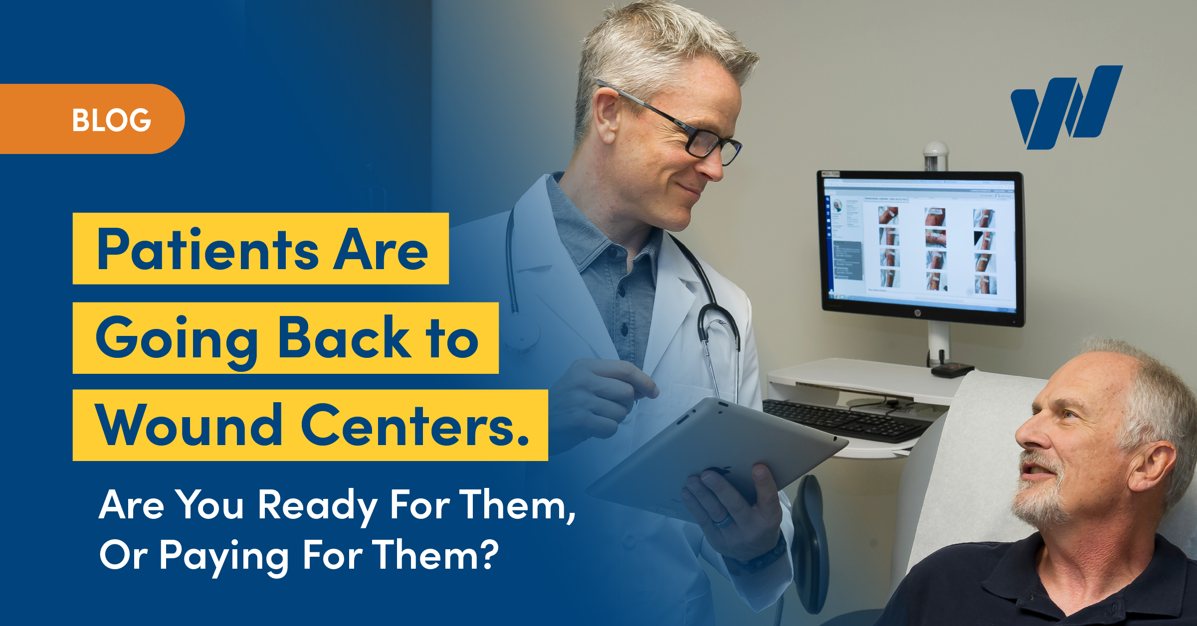 Patients Are Going Back to Wound Centers. Are You Ready for Them, Or Paying For Them?
