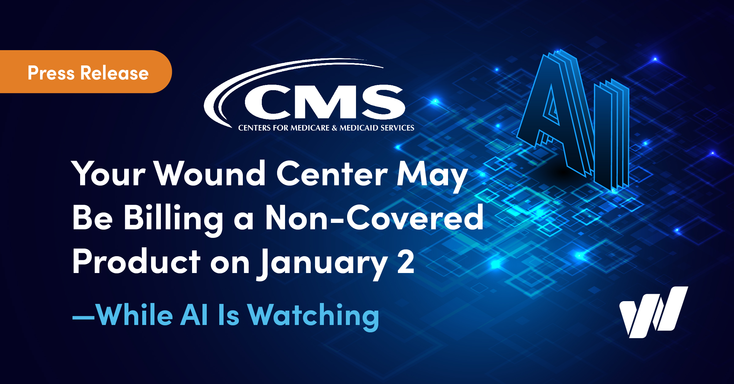 Your Wound Center May Be Billing a Non-Covered Product on January 2—While AI Is Watching