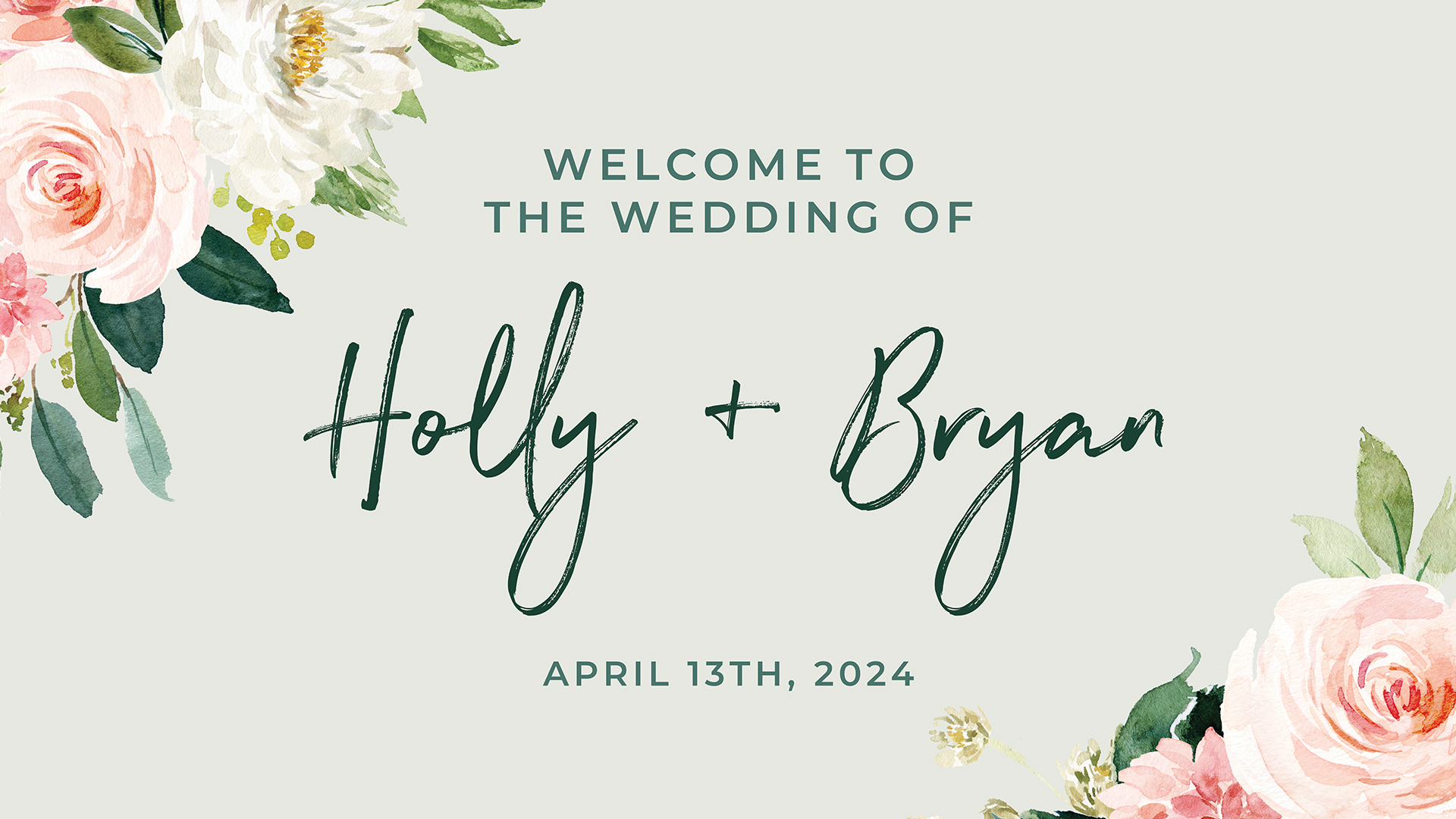 The design that was used for the main wedding welcome sign. Features watercolor flowers in corners and text that says "Welcome to the wedding of Holly and Bryan. April 13th, 2024"