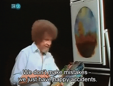 Artist Bob Ross stands in front of his artwork and says "We don't make mistakes, we just have happen accidents".
