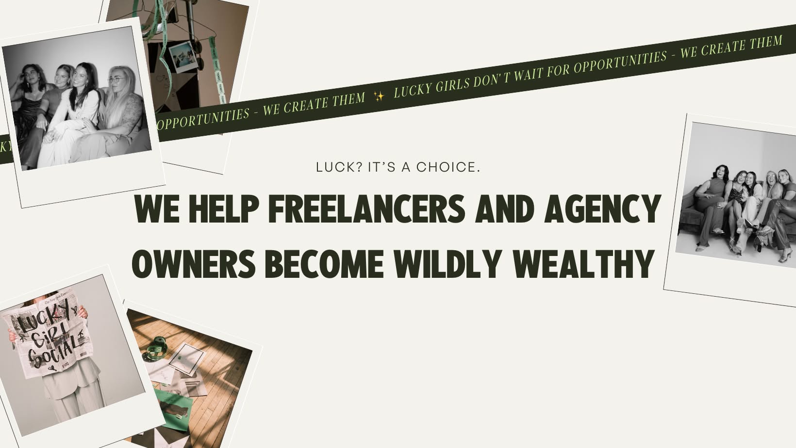 Collage featuring five black and white photos of women, with a central text stating: 'We help freelancers and agency owners become wildly wealthy.' A green ribbon at the top says: 'Lucky, it's a choice. We create them. Lucky girls don't wait for opportunities - we create them.'